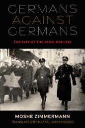 Icon image Germans against Germans: The Fate of the Jews, 1938–1945