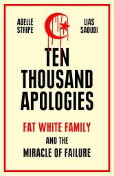 Icon image Ten Thousand Apologies: Fat White Family and the Miracle of Failure: A Sunday Times Bestseller and Rough Trade Book of the Year