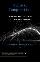 Icon image Virtual Competition: The Promise and Perils of the Algorithm-Driven Economy