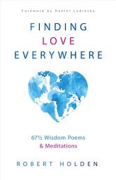 Icon image Finding Love Everywhere: 67 1/2 Wisdom Poems and Meditations