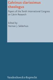 Icon image Calvinus clarissimus theologus: Papers of the Tenth International Congress on Calvin Research