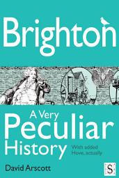Icon image Brighton, A Very Peculiar History