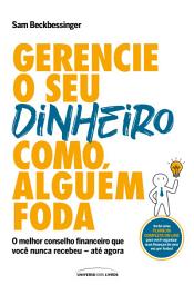 Icon image Gerencie o seu dinheiro como alguém foda: O melhor conselho financeiro que você nunca recebeu – até agora