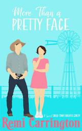 Icon image More Than a Pretty Face: A Sweet Small-Town Romantic Comedy