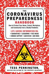 Icon image The Coronavirus Preparedness Handbook: How to Protect Your Home, School, Workplace, and Community from a Deadly Pandemic