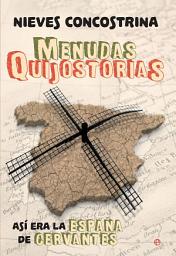 Icon image Menudas Quijostorias: Así era la España de Cervantes