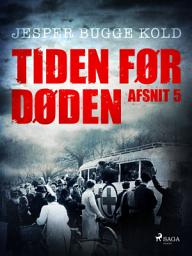 Icon image Tiden før døden: Afsnit 5: Bind 5