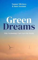 Icon image Green Dreams: Why Technology Can't Save the World