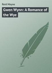Icon image Gwen Wynn: A Romance of the Wye