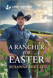 Icon image A Rancher for Easter: An Uplifting Inspirational Romance