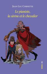 Icon image Le pianiste, la sirène et le chevalier: Roman jeunesse