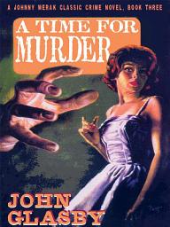 Icon image A Time for Murder: A Johnny Merak Classic Crime Novel, Book Three