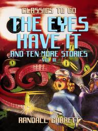 Icon image The Eyes Have It and ten more Stories Vol III: Restored Classics to Go Edition