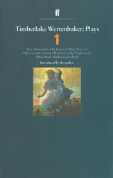 Icon image Timberlake Wertenbaker Plays 1: New Anatomies; Grace of Mary Traverse; Our Country's Good; Love of a Nightingale; Three Birds Alighting on a Field