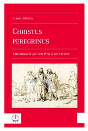 Icon image Christus peregrinus: Christologie auf dem Weg in die Fremde