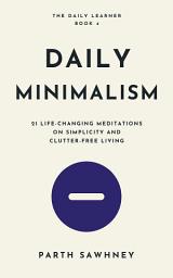 Icon image Daily Minimalism: 21 Life-Changing Meditations on Simplicity and Clutter-Free Living