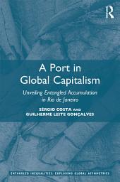 Icon image A Port in Global Capitalism: Unveiling Entangled Accumulation in Rio de Janeiro