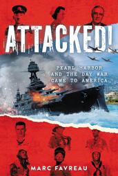 Icon image Attacked!: Pearl Harbor and the Day War Came to America