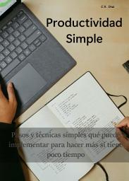 Icon image Productividad Simple: Pasos y técnicas simples que puede implementar para hacer más si tiene poco tiempo