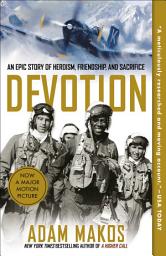 Icon image Devotion: An Epic Story of Heroism, Friendship, and Sacrifice