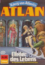 Icon image Atlan 405: Elixier des Lebens: Atlan-Zyklus "König von Atlantis"