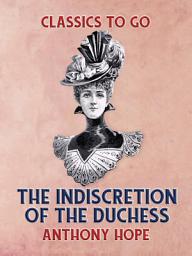 Icon image The Indiscretion of the Duchess