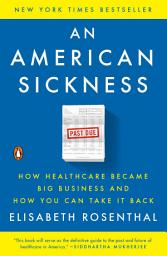 Icon image An American Sickness: How Healthcare Became Big Business and How You Can Take It Back