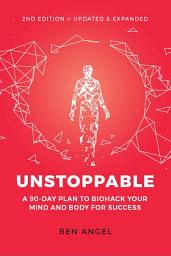 Icon image Unstoppable: A 90-Day Plan to Biohack Your Mind and Body for Success