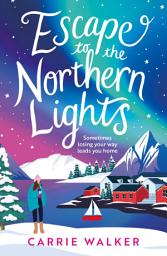 Icon image Escape to the Northern Lights: A hilarious and heartwarming escapist romance, perfect to curl up with
