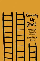 Icon image Coming Up Short: Working-Class Adulthood in an Age of Uncertainty