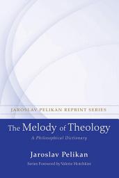 Icon image The Melody of Theology: A Philosophical Dictionary