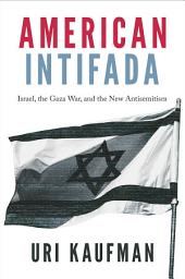 Icon image American Intifada: Israel, the Gaza War and the New Antisemitism
