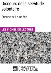 Icon image Discours de la servitude volontaire d'Étienne de La Boétie: Les Fiches de lecture d'Universalis