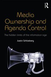 Icon image Media Ownership and Agenda Control: The hidden limits of the information age