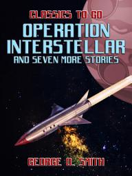 Icon image Operation Interstellar and seven more Stories: Restored Classics to Go Edition