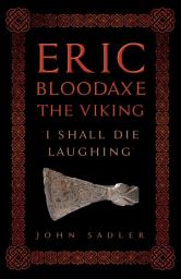 Icon image Eric Bloodaxe The Viking: 'I Shall Die Laughing'