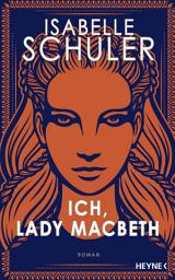 Icon image Ich, Lady Macbeth: Roman