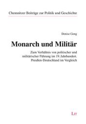 Icon image Monarch und Militär: Zum Verhältnis von politischer und militärischer Führung im 19. Jahrhundert. Preußen-Deutschland im Vergleich