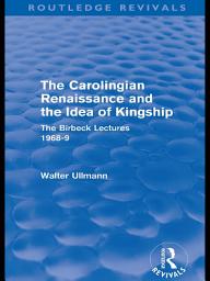 Icon image The Carolingian Renaissance and the Idea of Kingship (Routledge Revivals)