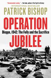Icon image Operation Jubilee: Dieppe, 1942: The Folly and the Sacrifice