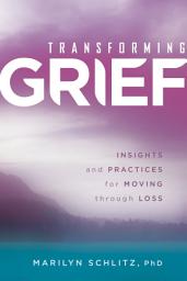 Icon image Transforming Grief: Insights and Practices for Moving Through Loss