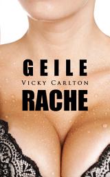 Icon image Geile Rache: Eine verbotene Affäre (Erotikroman)