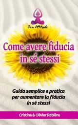 Icon image Come avere fiducia in sé stessi: Guida semplice e pratica per aumentare la fiducia in sé stessi