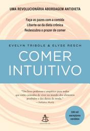Icon image Comer intuitivo: Faça as pazes com a comida. Liberte-se da dieta crônica. Redescubra o prazer de comer.