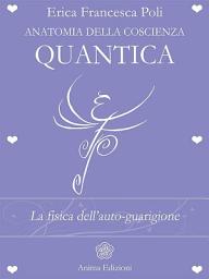 Icon image Anatomia della Coscienza Quantica: La fisica dell'auto-guarigione