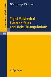 Icon image Tight Polyhedral Submanifolds and Tight Triangulations