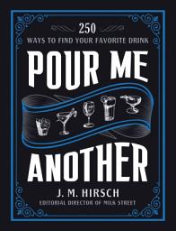 Icon image Pour Me Another: 250 Ways to Find Your Favorite Drink