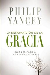 Icon image La desaparición de la gracia: ¿Qué les pasó a la Buenas Nuevas?