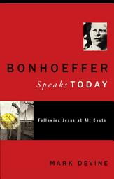 Icon image Bonhoeffer Speaks Today: Following Jesus at all Costs