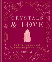Icon image Crystals & Love: Find your soul mate and unlock the power of love
